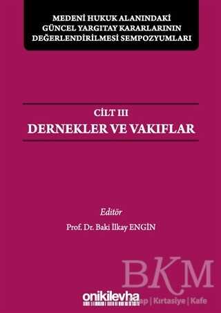 Medeni Hukuk Alanındaki Güncel Yargıtay Kararlarının Değerlendirilmesi Sempozyumları Cilt 3 - Dernekler ve Vakıflar - 1