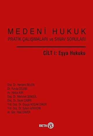 Medeni Hukuk Pratik Çalışmaları ve Sınav Soruları Cilt 1: Eşya Hukuku - Beta Yayınevi