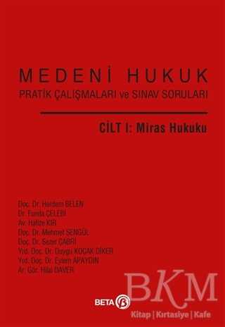 Medeni Hukuk Pratik Çalışmaları ve Sınav Soruları Cilt 1 : Miras Hukuku - Beta Yayınevi