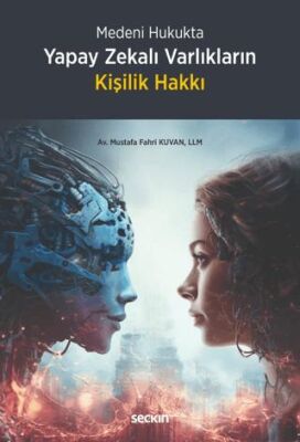 Medeni Hukukta Yapay Zekalı Varlıkların Kişilik Hakkı - 1