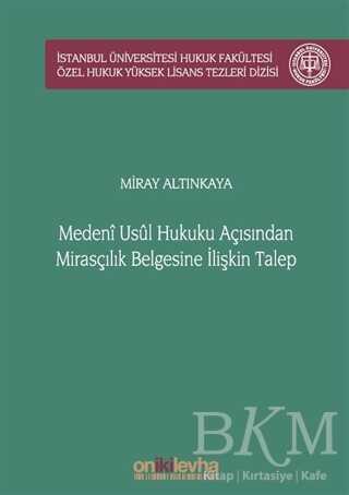 Medeni Usul Hukuku Açısından Mirasçılık Belgesine İlişkin Talep İstanbul Üniversitesi Hukuk Fakültesi Özel Hukuk Yüksek Lisans Tezleri Dizisi No: 51 - 1
