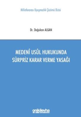 Medeni Usul Hukukunda Sürpriz Karar Verme Yasağı Milletlerarası Uyuşmazlık Çözümü Dizisi No: 11 - 1