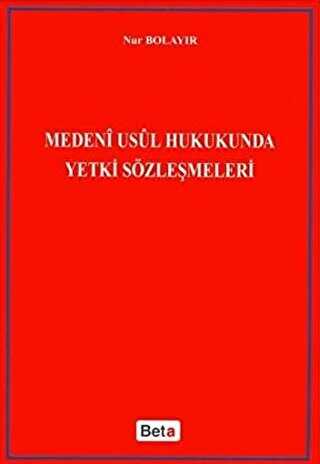 Medeni Usul Hukukunda Yetki Sözleşmeleri - Beta Yayınevi
