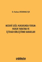 Medeni Usul Hukukunda Yorum - Hukuk Yaratma ve İçtihadı Birleştirme Kararları - On İki Levha Yayınları