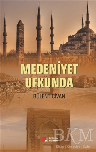 Medeniyet Ufkunda - Berikan Yayınevi