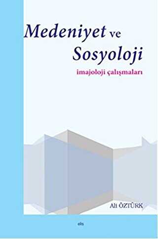 Medeniyet ve Sosyoloji İmajoloji Çalışmaları - Elis Yayınları