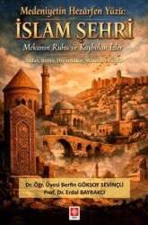 Medeniyetin Hezarfen Yüzü: İslam Şehri Mekanın Ruhu ve Kaybolan İzler - Ekin Basım Yayın