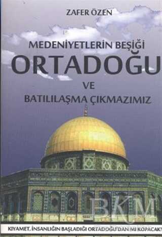 Medeniyetlerin Beşiği Ortadoğu ve Batılılaşma Çıkmazımız - Gonca Yayınevi
