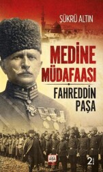 Medine Müdafaası - Fahreddin Paşa - Altın Aba