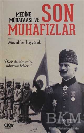 Medine Müdafaası ve Son Muhafızlar - Çığır Yayınları