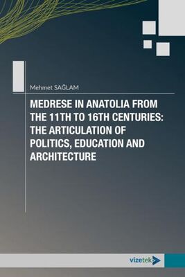 Medrese in Anatolia From The 11th to 16th Centuries: The Articulation of Politics, Education and Arc - 1