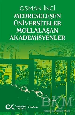 Medreseleşen Üniversiteler Mollalaşan Akademisyenler - Cumhuriyet Kitapları