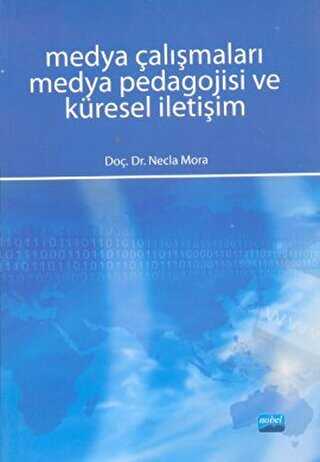 Medya Çalışmaları Medya Pedagojisi ve Küresel İletişim - Nobel Akademik Yayıncılık