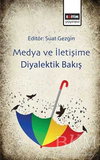 Medya ve İletişime Diyalektik Bakış - Eğitim Yayınevi - Bilimsel Eserler