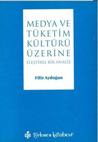 Medya ve Tüketim Kültürü Üzerine - Türkmen Kitabevi