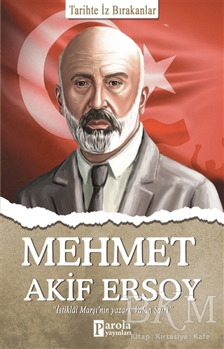Mehmet Akif Ersoy - Tarihte İz Bırakanlar - Parola Yayınları