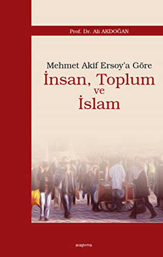 Mehmet Akif Ersoy’a Göre İnsan, Toplum ve İslam - Araştırma Yayınları