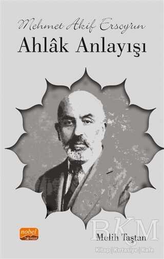 Mehmet Akif Ersoy’un Ahlak Anlayışı - Nobel Bilimsel Eserler
