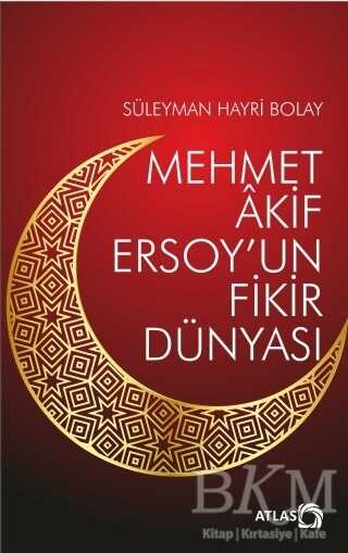 Mehmet Akif Ersoy’un Fikir Dünyası - Atlas Kitap