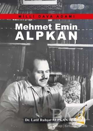 Mehmet Emin Alpkan - Milli Dava Adamı - Boğaziçi Yayınları