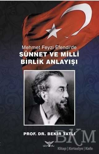 Mehmet Feyzi Efendi’de Sünnet ve Milli Birlik Anlayışı - Altınordu Yayınları