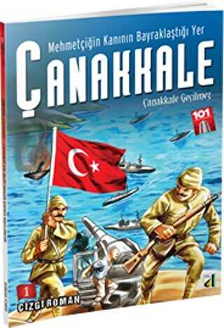 Çanakkale Geçilmez - Mehmetçiğin Kanının Bayraklaştığı Yer Çanakkale 1 - Damla Yayınevi