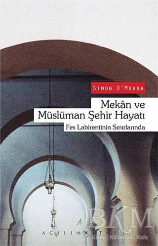 Mekan ve Müslüman Şehir Hayatı - Açılım Kitap