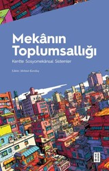 Mekanın Toplumsallığı Kentte Sosyomekansal Sistemler - Ketebe Yayınları