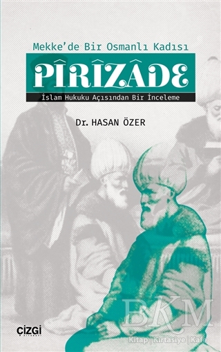 Mekk`de Bir Osmanlı Kadısı Pirizade - Çizgi Kitabevi Yayınları
