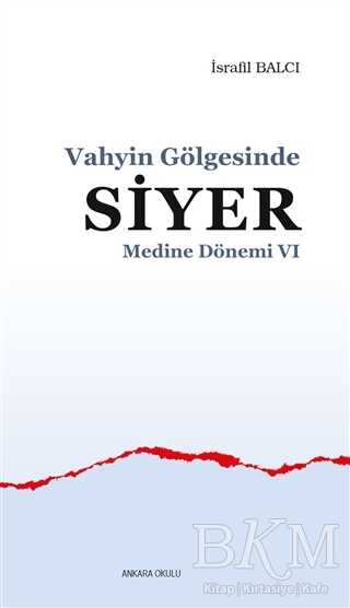 Medine Dönemi 6 - Vahyin Gölgesinde Siyer - Ankara Okulu Yayınları