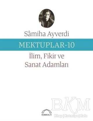 Mektuplar 10 - İlim Fikir ve Sanat Adamları - Kubbealtı Neşriyatı Yayıncılık