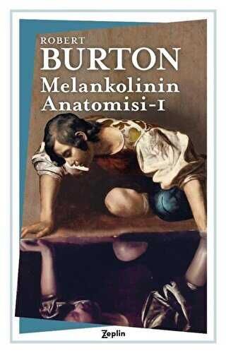 Melankolinin Anatomisi - 1. Cilt - Zeplin Kitap