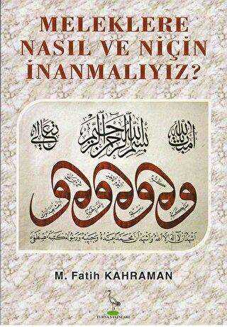 Meleklere Nasıl ve Niçin İnanmalıyız? - Turna Yayınları