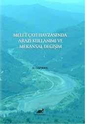 Melet Çayı Havzası`nda Arazi Kullanımı ve Mekansal Degˆişim - Paradigma Akademi Yayınları