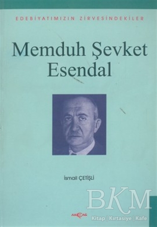 Memduh Şevket Esendal Edebiyatımızın Zirvesindekiler - Akçağ Yayınları