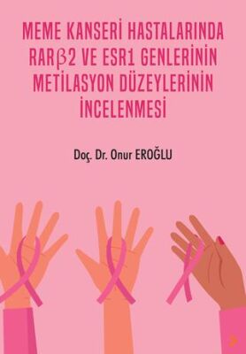 Meme Kanseri Hastalarında RARß2 ve ESR1 Genlerinin Metilasyon Düzeylerinin İncelenmesi - 1