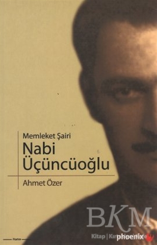 Memleket Şairi Nabi Üçüncüoğlu - Phoenix Yayınevi