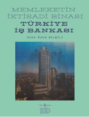 Memleketin İktisadi Binası – Türkiye İş Bankası Tarihine Mimari Bir Bakış - 1