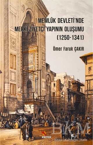 Memluk Devleti`nde Merkeziyetçi Yapının Oluşumu 1250-1341 - 1