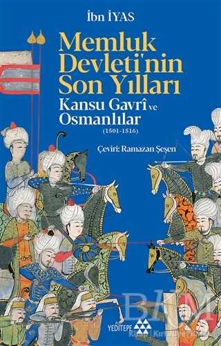 Memluk Devleti`nin Son Yılları: Kansu Gavri ve Osmanlılar 1501-1516