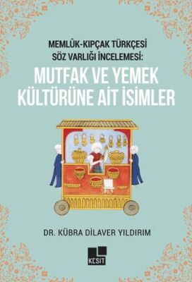 Memlük- Kıpçak Türkçesi Söz Varlığı İncelemesi: Mutfak ve Yemek Kültürüne Ait İsimler - 1