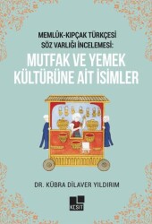 Memlük- Kıpçak Türkçesi Söz Varlığı İncelemesi: Mutfak ve Yemek Kültürüne Ait İsimler - Kesit Yayınları
