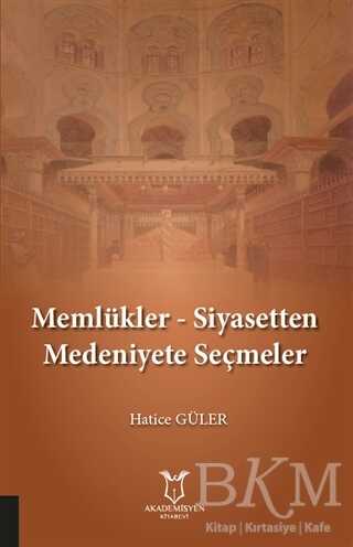 Memlükler - Siyasetten Medeniyete Seçmeler - Akademisyen Kitabevi