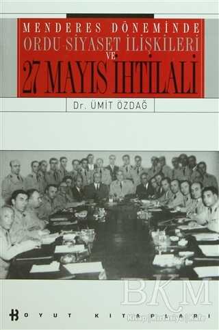 Menderes Döneminde Ordu-Siyaset İlişkileri ve 27 Mayıs İhtilali