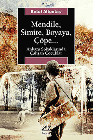 Mendile, Simite, Boyaya, Çöpe... - İletişim Yayınevi