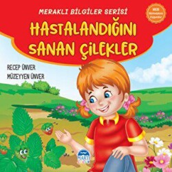 Meraklı Bilgiler Serisi - Hastalandığını Sanan Çilekler - Martı Çocuk Yayınları