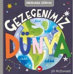 Merhaba Dünya! Gezegenimiz Dünya - Beyaz Balina Yayınları