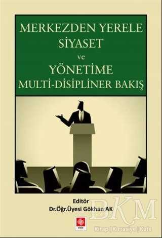 Merkezden Yerele Siyaset ve Yönetime Multi-Disipliner Bakış - Ekin Basım Yayın