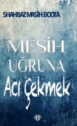 Mesih Uğruna Acı Çekmek - Haberci Basın Yayın