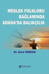 Meslek Folkloru Bağlamında Adana`da Balıkçılık - Karahan Kitabevi